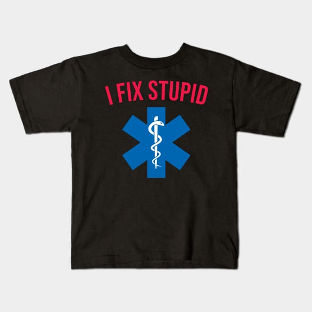 EMT , I Fix Stupid Kids T-Shirt by CreativeShirt